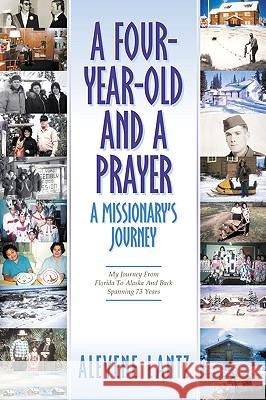 A Four Year Old and a Prayer-A Missionary's Journey Alevene Lantz 9781591602903 Xulon Press - książka