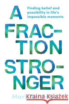 A Fraction Stronger: Finding belief and possibility in life's impossible moments Berridge, Mark 9781922611284 Major Street Publishing - książka