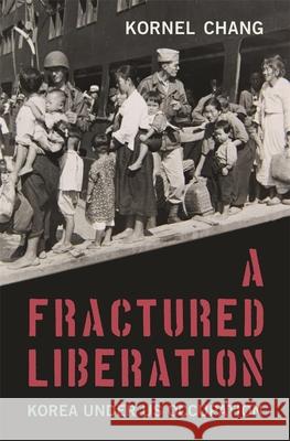 A Fractured Liberation: Korea Under Us Occupation Kornel Chang 9780674306035 Belknap Press - książka