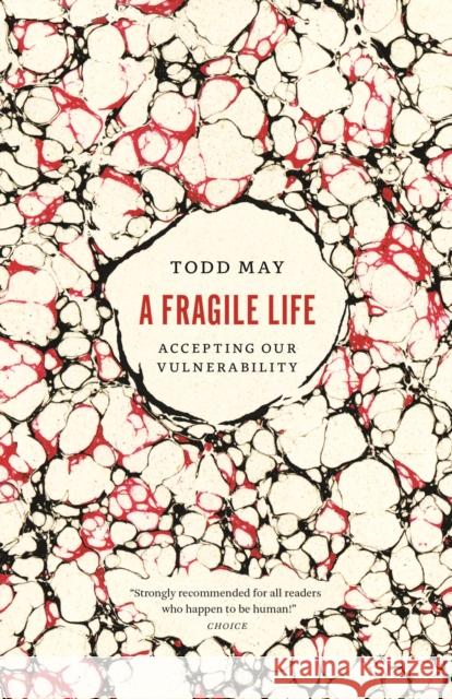 A Fragile Life: Accepting Our Vulnerability Todd May 9780226840109 The University of Chicago Press - książka