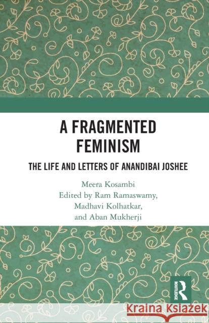 A Fragmented Feminism: The Life and Letters of Anandibai Joshee Meera Kosambi Ram Ramaswamy Madhavi Kolhatkar 9780367784126 Routledge Chapman & Hall - książka