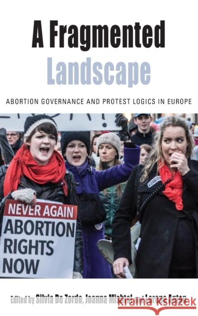 A Fragmented Landscape: Abortion Governance and Protest Logics in Europe Silvia De Zordo Joanna Mishtal Lorena Anton 9781785334276 Berghahn Books - książka