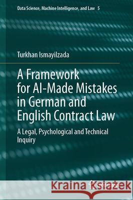 A Framework for Ai-Made Mistakes in German and English Contract Law: A Legal, Psychological and Technical Inquiry Turkhan Ismayilzada 9783031619984 Springer - książka