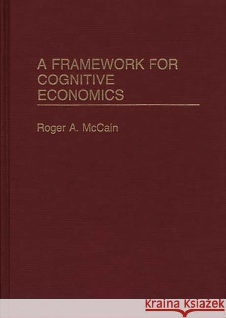 A Framework for Cognitive Economics Roger A. McCain 9780275941420 Praeger Publishers - książka