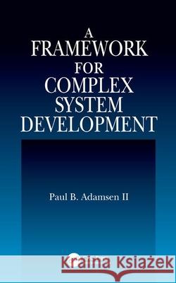 A Framework for Complex System Development Paul B. Adamsen Adamsen 9780849322969 CRC Press - książka