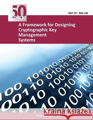 A Framework for Designing Cryptographic Key Management Systems Nist 9781494446055 Createspace - książka