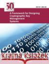 A Framework for Designing Cryptographic Key Management Systems Nist 9781494446055 Createspace