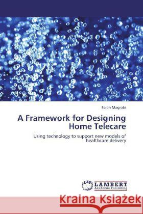 A Framework for Designing Home Telecare Farah Magrabi 9783846597347 LAP Lambert Academic Publishing - książka