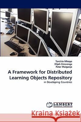 A Framework for Distributed Learning Objects Repository Tarcisio Mbogo, Elijah Omwenga, Peter Waiganjo 9783838379173 LAP Lambert Academic Publishing - książka