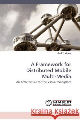 A Framework for Distributed Mobile Multi-Media  9783838304083 LAP Lambert Academic Publishing AG & Co KG - książka
