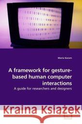 A framework for gesture-based human computer interactions : A guide for researchers and designers Karam, Maria 9783639194395 VDM Verlag Dr. Müller - książka