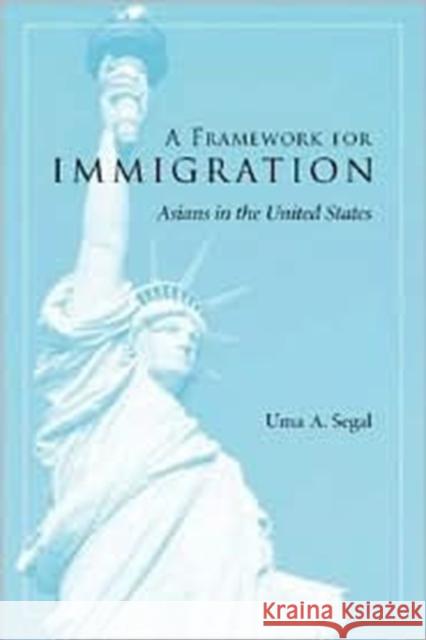 A Framework for Immigration: Asians in the United States Segal, Uma 9780231120821 Columbia University Press - książka