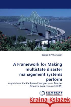 A Framework for Making multistate disaster management systems perform Thompson, Denise D.P 9783838376875 LAP Lambert Academic Publishing - książka
