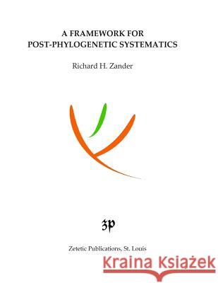 A Framework for Post-Phylogenetic Systematics Richard H. Zander 9781492220404 Createspace - książka