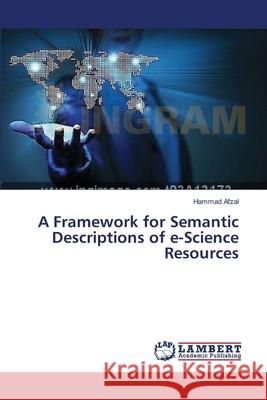 A Framework for Semantic Descriptions of e-Science Resources Hammad Afzal 9783659361227 LAP Lambert Academic Publishing - książka