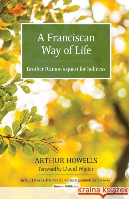 A Franciscan Way of Life: Brother Ramon's quest for holiness Arthur Howells 9780857466624 BRF (The Bible Reading Fellowship) - książka