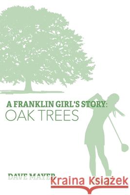 A Franklin Girl's Story: Oak Trees Dave Mayer Jessica McLeod Taylor Watkins 9780578312309 Dave Mayer - książka