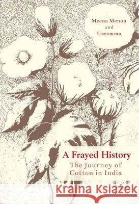 A Frayed History: The Journey of Cotton in India Meena Menon 9780199474639 Oxford University Press, USA - książka