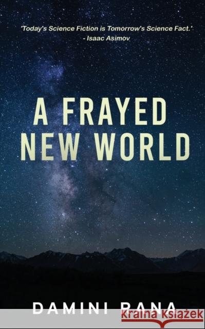 A Frayed New World: From Science Fiction to Society Damini Rana 9781685387907 Notion Press - książka