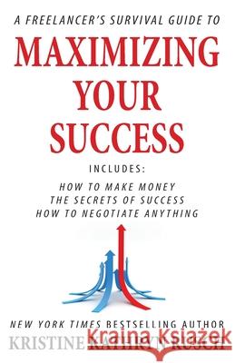 A Freelancer's Survival Guide to Maximizing Your Success Kristine Kathryn Rusch 9781561467013 Wmg Publishing, Inc. - książka