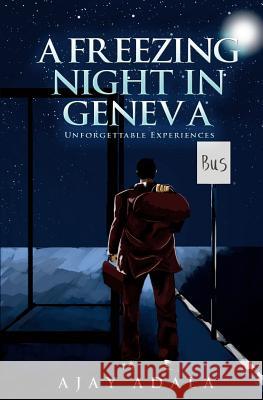 A Freezing Night in Geneva: Unforgettable Experiences Ajay Adala 9781848979277 Olympia Publishers - książka