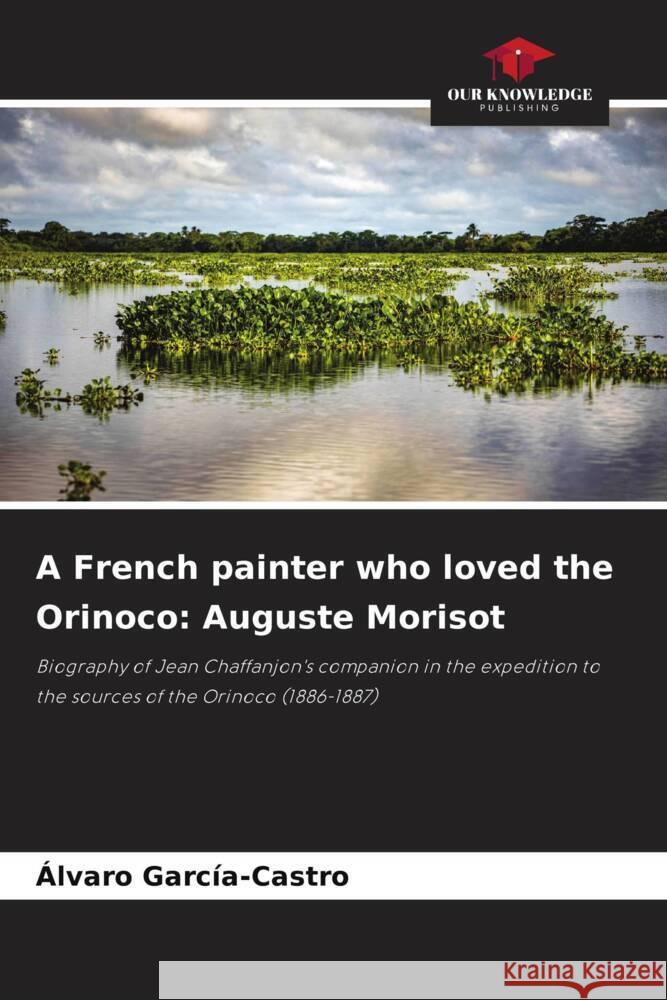 A French painter who loved the Orinoco: Auguste Morisot García-Castro, Alvaro 9786208619947 Our Knowledge Publishing - książka