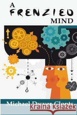 A Frenzied Mind: Clarifying the science behind addictive disorders Dwyer-Clonts, Michael 9781515136415 Createspace - książka