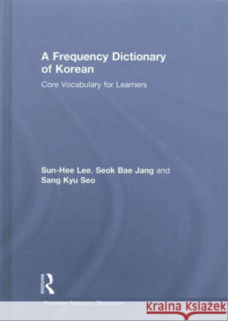 A Frequency Dictionary of Korean: Core Vocabulary for Learners Sun-Hee Lee Seok Bae Jang Sang Kyu Seo 9781138781795 Taylor and Francis - książka