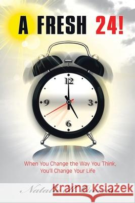 A Fresh 24!: When You Change the Way You Think, You'll Change Your Life Natalie K. Owens 9781684711970 Lulu Publishing Services - książka