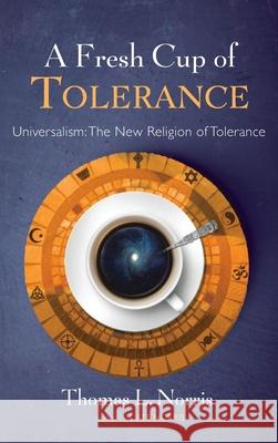 A Fresh Cup of Tolerance Thomas L Norris, Cate Norris 9781666721164 Resource Publications (CA) - książka