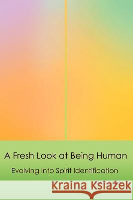 A Fresh Look at Being Human: Evolving Into Spirit Identification Life, Mystic 9780595386147 iUniverse - książka