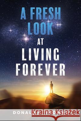 A Fresh Look at Living Forever Donald L Thomas 9781949813234 Donald L Thomas - książka