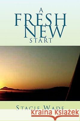 A Fresh New Start Stacie Wade 9781462875320 Xlibris Corporation - książka