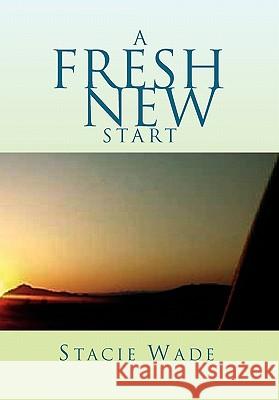 A Fresh New Start Stacie Wade 9781462875337 Xlibris Corporation - książka