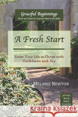 A Fresh Start: Enter Your Life in Christ with Confidence and Joy Melanie Newton 9780997870305 Joyful Walk Press - książka