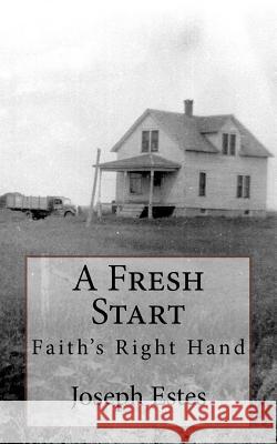 A Fresh Start: Faith's Right Hand Joseph P. Estes Glenda L. Maddox 9781543094329 Createspace Independent Publishing Platform - książka