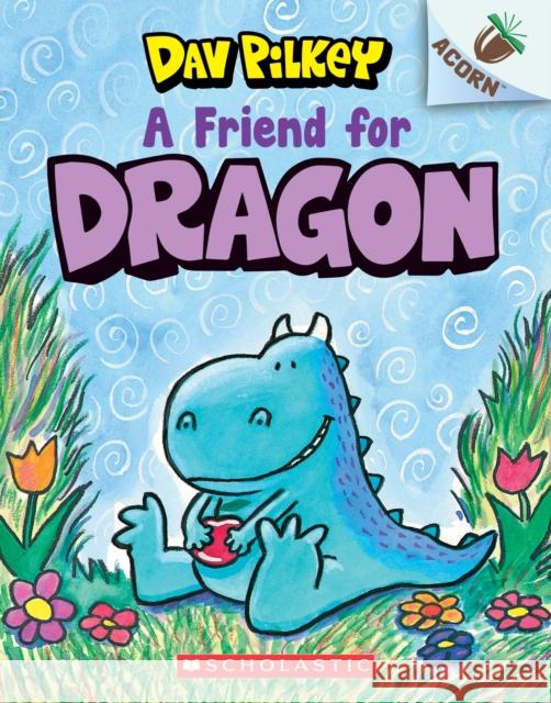 A Friend for Dragon: An Acorn Book (Dragon #1): Volume 1 Pilkey, Dav 9781338341058 Scholastic Inc. - książka