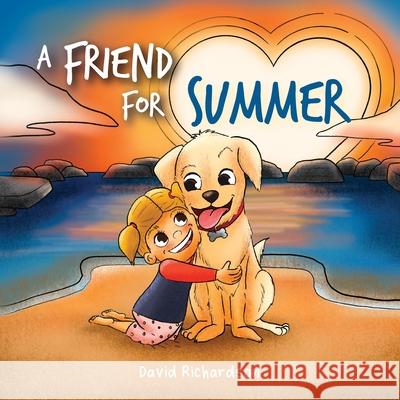 A Friend for Summer: A Children's Picture Book about Friendship and Pets David Richardson 9780645357509 Boss Kids Books - książka