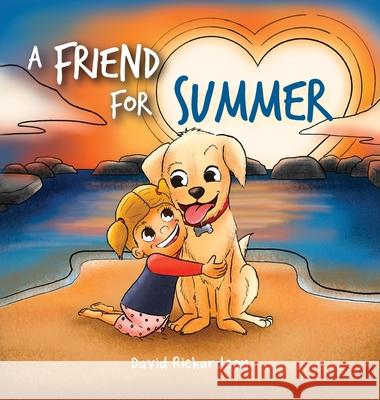 A Friend for Summer: A Children's Picture Book about Friendship and Pets David Richardson 9780645357516 Boss Kids Books - książka
