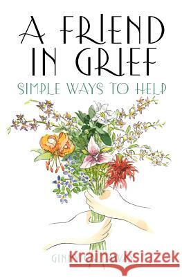 A Friend in Grief: Simple Ways to Help Ginny Callaway 9780942303490 High Windy Press - książka