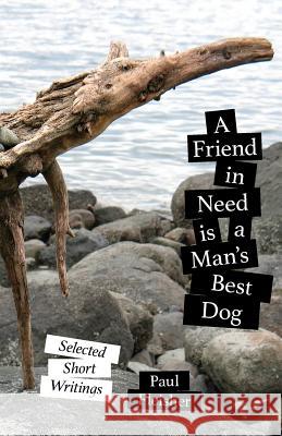 A Friend in Need is a Man's Best Dog: Selected Short Writings Fleisher, Paul 9780999170717 Paul Fleisher - książka