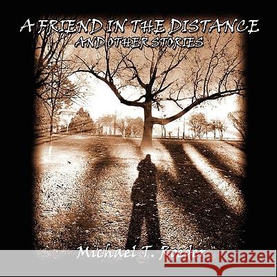 A Friend in the Distance and Other Stories Michael T. Roeder 9781436330060 Xlibris Corporation - książka