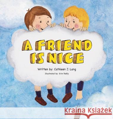 A Friend Is Nice Cathleen J. Lang Erin Reilly 9781956688092 Rock / Paper / Safety Scissors - książka