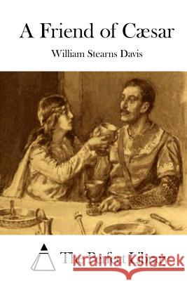 A Friend of Cæsar The Perfect Library 9781511728317 Createspace - książka