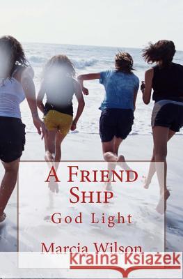 A Friend Ship: God Light Marcia Wilson 9781499657487 Createspace Independent Publishing Platform - książka