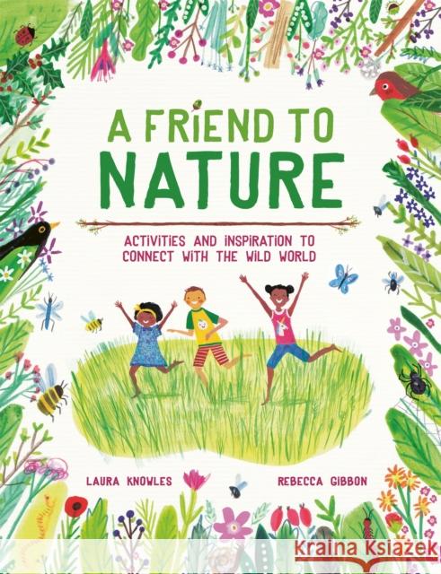 A Friend to Nature: Activities and Inspiration to Connect With the Wild World LAURA KNOWLES 9781803380070 Welbeck Publishing Group - książka