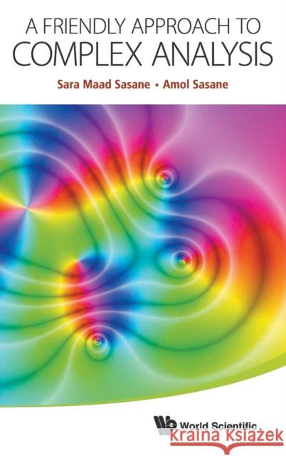 A Friendly Approach to Complex Analysis Sara Maad Sasane A. Sasane  9789814578981 World Scientific Publishing Co Pte Ltd - książka