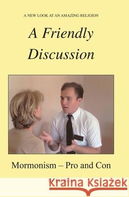 A Friendly Discussion: Mormonism - Pro and Con Ed Bliss 9781419626333 Booksurge Publishing - książka