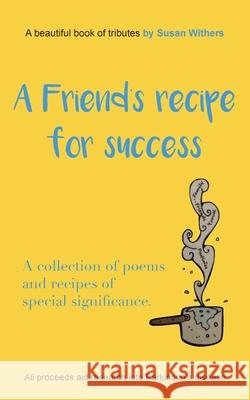 A Friend's Recipe For Success: A collection of poems and recipes of special significance Susan Withers 9781803690742 New Generation Publishing - książka