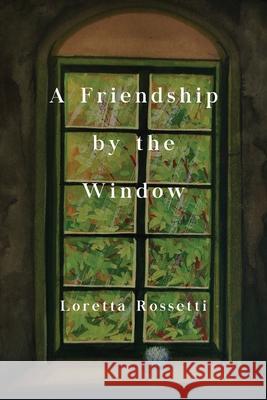A Friendship by the Window Loretta Rossetti 9781838759292 Pegasus Elliot Mackenzie Publishers - książka